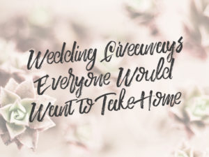 Wedding Giveaways Everyone Would Want to Take Home