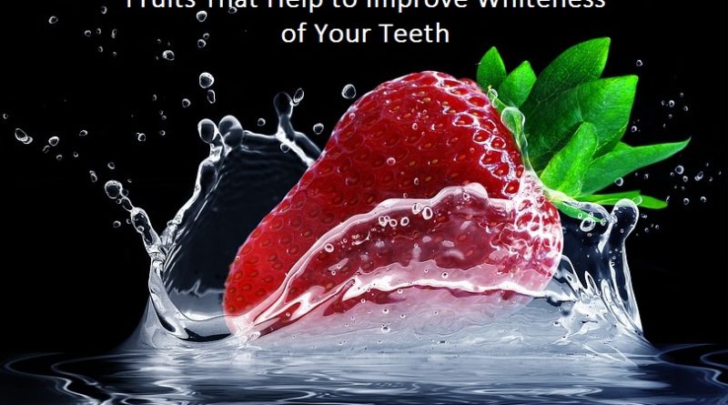 5 Fruits That Help to Improve Whiteness of Your Teeth